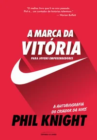 A marca da vitória – A autobiografia do criador da Nike para jovens empreendedores