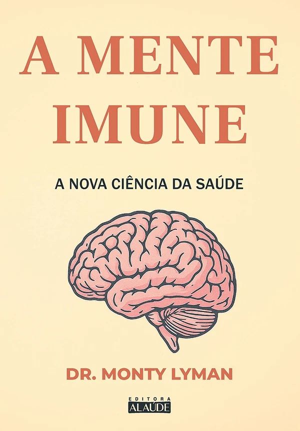 A mente imune: a nova ciência da saúde