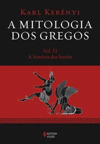 A Mitologia dos Gregos Vol. II: A História dos Heróis