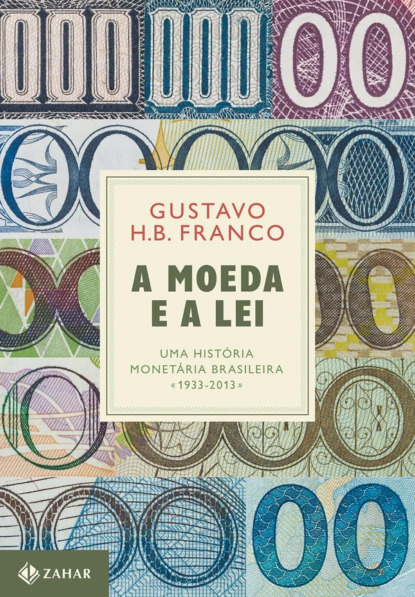 A moeda e a lei: Uma história monetária brasileira, 1933-2013