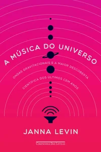 A música do universo: Ondas gravitacionais e a maior descoberta científica dos últimos cem anos