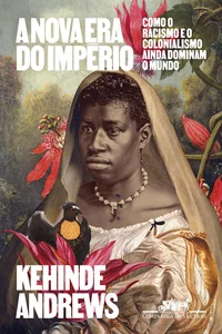 A nova era do império: Como o racismo e o colonialismo ainda dominam o mundo