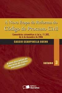A Nova Etapa da Reforma do Código de Processo Civil: Comentários Sistemáticos à Lei n. 11.382, de 6 de Dezembro de 2006