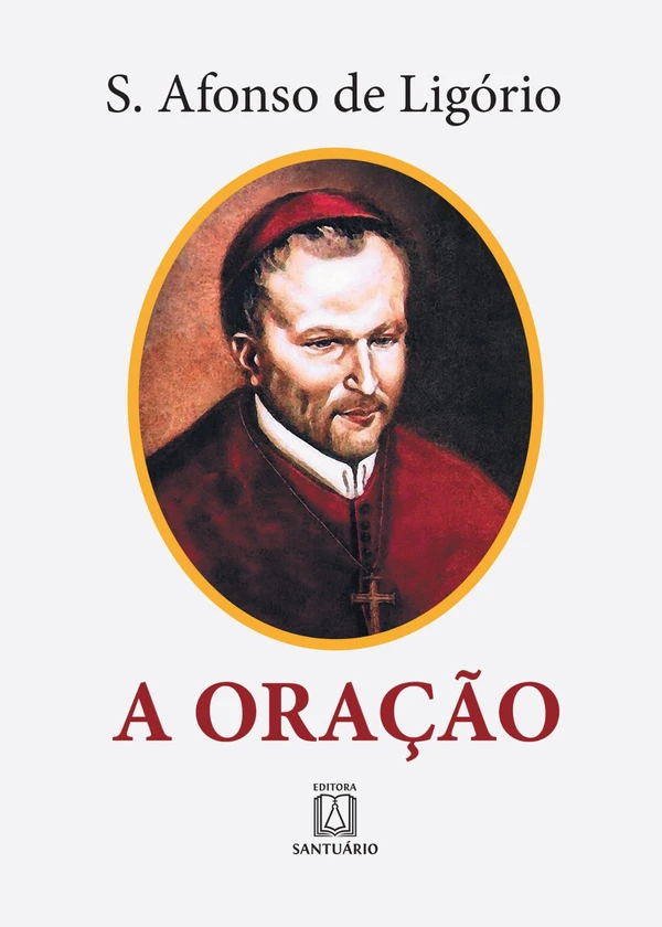 A Oração: o grande meio para alcançarmos de Deus a salvação e todas as graças que desejamos