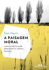 A paisagem moral - Como a ciência pode determinar os valores humanos