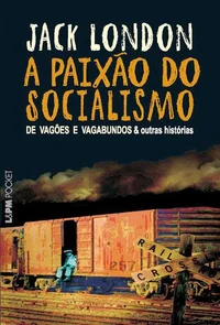 A Paixão do Socialismo: de vagões e vagabundos & outras histórias