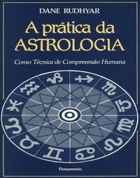 A Prática da Astrologia - Como técnica de compreensão humana