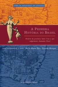 A primeira história do Brasil: História da província Santa Cruz a que vulgarmente chamamos Brasil