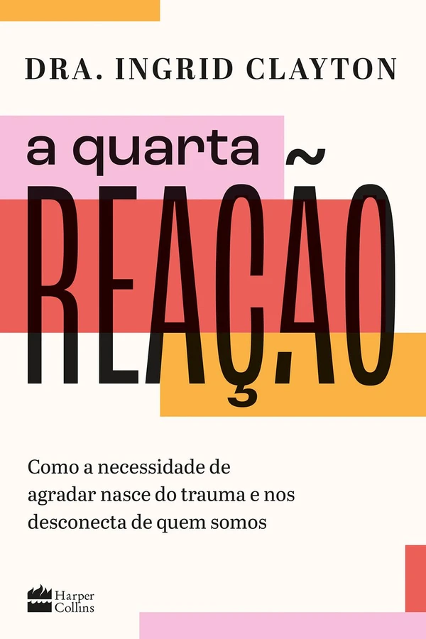 A quarta reação: Como a necessidade de agradar nasce do trauma e nos desconecta de quem somos