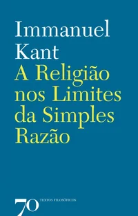 A Religião Dentro dos Limites da Simples Razão