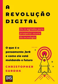 A Revolução Digital: Os 12 Segredos para Prosperar na Era da Tecnologia