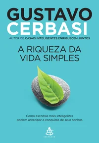 A riqueza da vida simples: Como escolhas mais inteligentes podem antecipar a conquista de seus sonhos