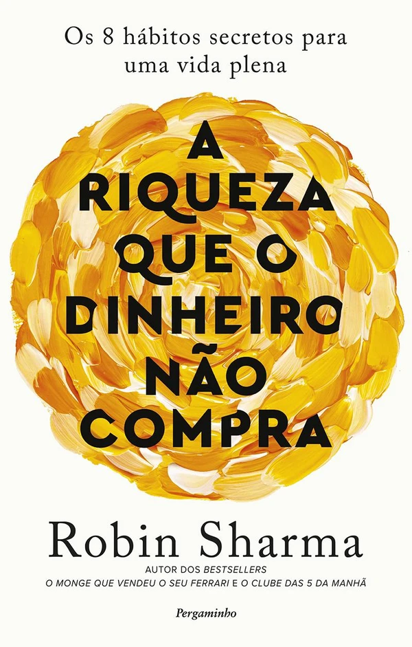 A Riqueza Que o Dinheiro não Compra – Os 8 Hábitos Secretos para Uma Vida Plena