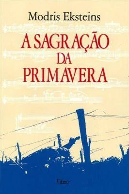 A Sagração da Primavera: A Grande Guerra e o Nascimento da Era Moderna