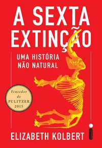 A sexta extinção: Uma história não natural
