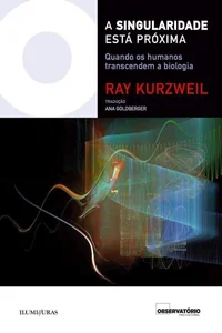 A singularidade está próxima quando os humanos transcendem a biologia