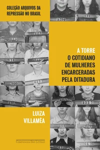 A Torre: O Cotidiano de Mulheres Encarceradas pela Ditadura