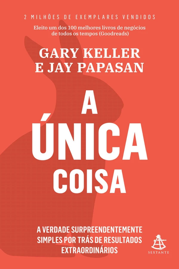 A única coisa: A verdade surpreendentemente simples por trás de resultados extraordinários