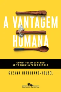 A vantagem humana: Como nosso cérebro se tornou superpoderoso