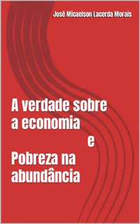 A verdade sobre a economia e Pobreza na abundância