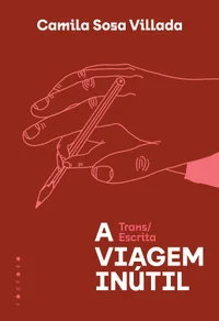 A viagem inútil: trans/escrita