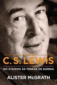 A vida de C. S. Lewis do ateísmo às terras de Nárnia
