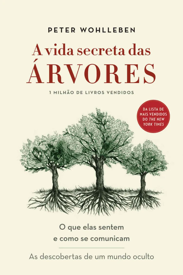 A vida secreta das árvores: O que elas sentem e como se comunicam - As descobertas de um mundo oculto