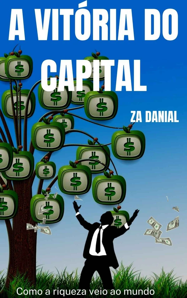 A Vitória do Capital: Como a riqueza veio ao mundo