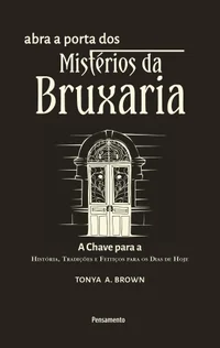 Abra a porta dos mistérios da bruxaria: história, tradições e feitiços para os dias de hoje