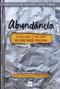Abundância: O Futuro É Melhor do Que Você Imagina