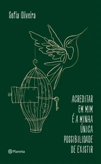 Acreditar em mim é a minha única possibilidade de existir