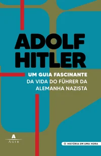 Adolf Hitler: um guia fascinante da vida do führer da Alemanha nazista
