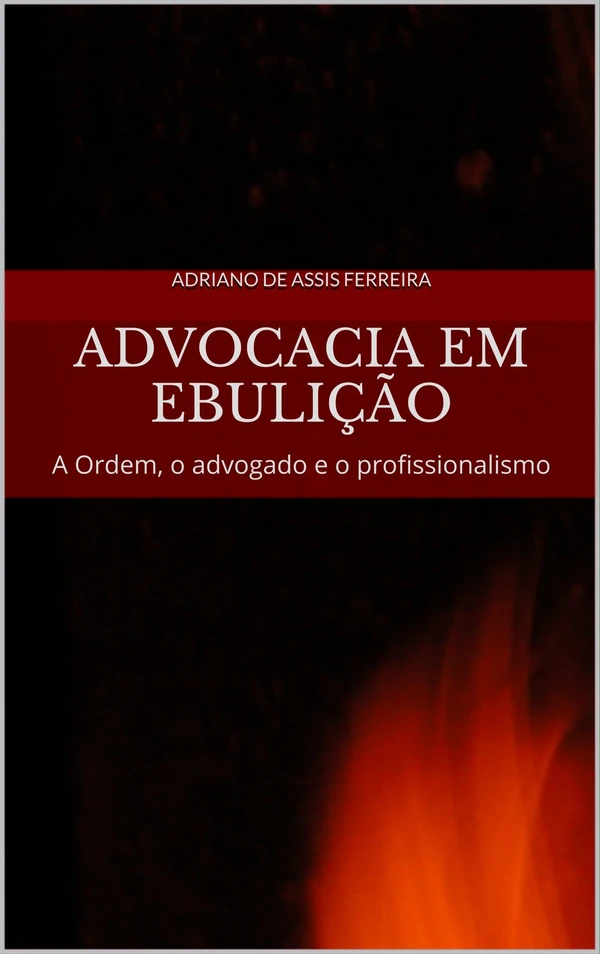 Advocacia em ebulição: A Ordem, o advogado e o profissionalismo