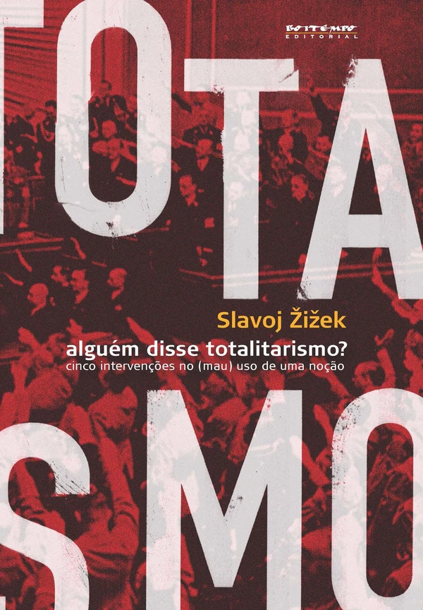 Alguém disse totalitarismo? – Cinco intervenções no (mau) uso de uma noção