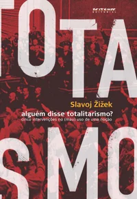 Alguém disse totalitarismo? – Cinco intervenções no (mau) uso de uma noção