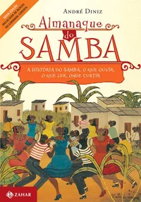 Almanaque do samba: A história do samba, o que ouvir, o que ler, onde curtir