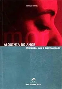 Alquimia do Amor Depressão, Cura e Espiritualidade