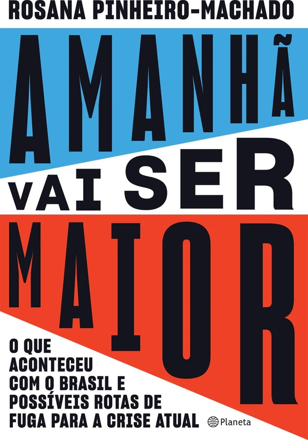 Amanhã vai ser maior: o que aconteceu com o Brasil e possíveis rotas de fuga para a crise atual