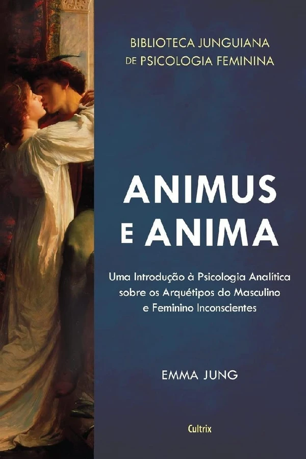 Animus e anima: uma introdução à psicologia analítica sobre os arquétipos do masculino e feminino inconscientes
