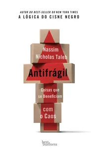 Antifrágil: Coisas que se Beneficiam com o Caos