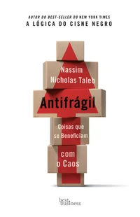 Antifrágil: Coisas que se Beneficiam com o Caos