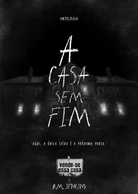 Antologia - A Casa Sem Fim