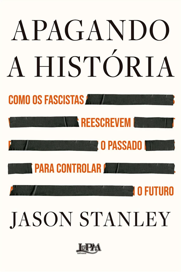 Apagando a história: como os fascistas reescrevem o passado para controlar o futuro