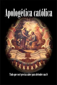 Apologética católica: Tudo que você precisa saber para defender sua fé