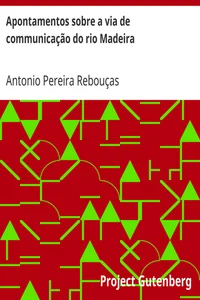 Apontamentos sobre a via de communicação do rio Madeira