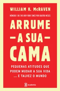 Arrume a sua cama: pequenas atitudes que podem mudar a sua vida... e talvez o mundo