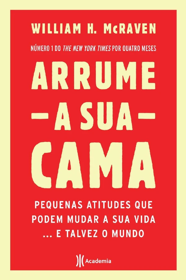 Arrume a sua cama: pequenas atitudes que podem mudar a sua vida... e talvez o mundo