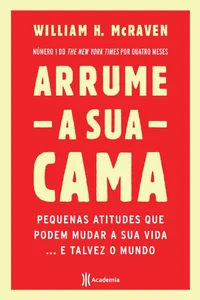 Arrume a sua cama: pequenas atitudes que podem mudar a sua vida... e talvez o mundo