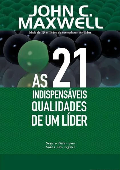 As 21 Indispensáveis Qualidades de um Líder