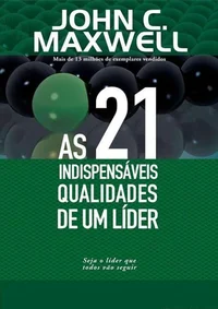As 21 Indispensáveis Qualidades de um Líder